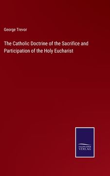 portada The Catholic Doctrine of the Sacrifice and Participation of the Holy Eucharist 