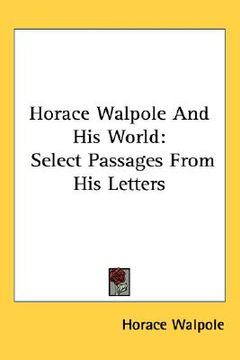 portada horace walpole and his world: select passages from his letters (en Inglés)