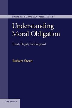 portada Understanding Moral Obligation: Kant, Hegel, Kierkegaard (Modern European Philosophy) (in English)