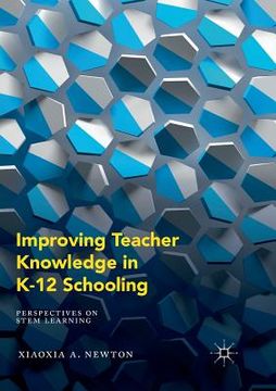 portada Improving Teacher Knowledge in K-12 Schooling: Perspectives on Stem Learning (en Inglés)