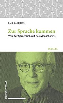 portada Zur Sprache Kommen. Von der Sprachlichkeit des Menschseins (Schwabe Reflexe; 71). (en Alemán)