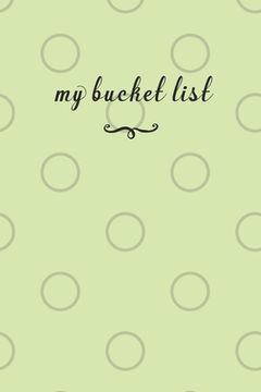 portada My Bucket List: A Fun And Really Perfect Way To Write Down And Keep Track Of All Of The Things In Life That You Have Wanted To Do, But (in English)