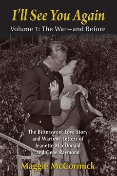 portada I'll See You Again: The Bittersweet Love Story and Wartime Letters of Jeanette MacDonald and Gene Raymond: Volume 1: The War-and Before