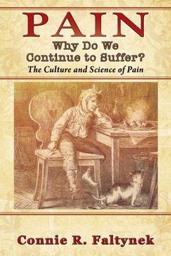 portada Pain: Why Do We Continue to Suffer? The Culture and Science of Pain 