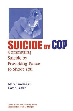 portada Suicide by Cop: Committing Suicide by Provoking Police to Shoot you (Death, Value and Meaning Series) (in English)