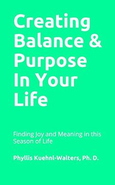 portada Creating Balance & Purpose in Life: Finding Meaning in all Seasons & Stages of Life (en Inglés)