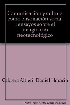 portada Comunicación y cultura como ensoñación social : ensayos sobre el imaginario neotecnológico