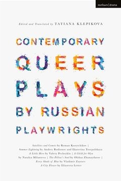 portada Contemporary Queer Plays by Russian Playwrights: Satellites and Comets; Summer Lightning; A Little Hero; A Child for Olya; The Pillow's Soul; Every Sh