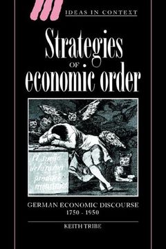 portada Strategies of Economic Order Paperback: German Economic Discourse, 1750-1950 (Ideas in Context) (in English)