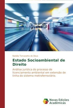 portada Estado Socioambiental de Direito: Análise jurídica do processo de licenciamento ambiental em extensão de linha do sistema metroferroviário.
