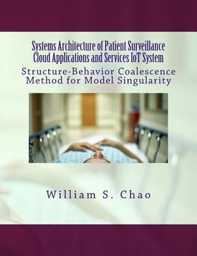 portada Systems Architecture of Patient Surveillance Cloud Applications and Services Iot System: Structure-Behavior Coalescence Method for Model Singularity (en Inglés)
