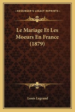 portada Le Mariage Et Les Moeurs En France (1879) (en Francés)