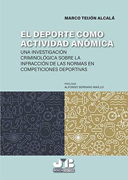 portada El Deporte Como Actividad Anómica: Una Aproximación Criminológica Sobre la Infracción de las Normas en Competiciones Deportivas (in Spanish)