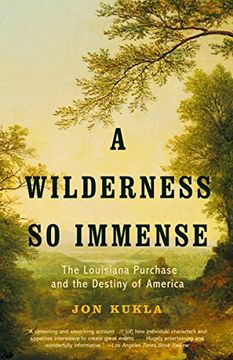 portada A Wilderness so Immense: The Louisiana Purchase and the Destiny of America (en Inglés)