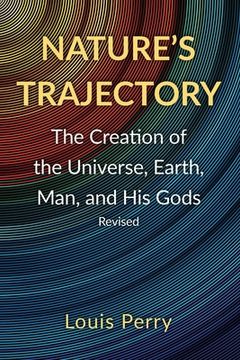 portada Nature's Trajectory: The Creation of the Heavens, Earth, Man, and His Gods (en Inglés)