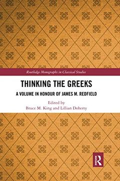 portada Thinking the Greeks: A Volume in Honor of James m. Redfield (Routledge Monographs in Classical Studies) (en Inglés)