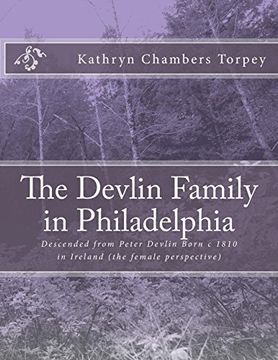 portada The Devlin Family in Philadelphia: Descended From Peter Devlin Born c 1810 in Ireland (The Female Perspective) 