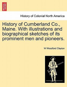 portada history of cumberland co., maine. with illustrations and biographical sketches of its prominent men and pioneers. (en Inglés)