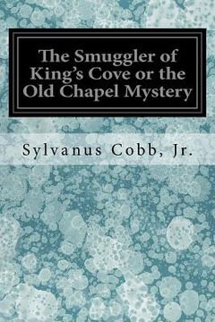 portada The Smuggler of King's Cove or the Old Chapel Mystery (en Inglés)