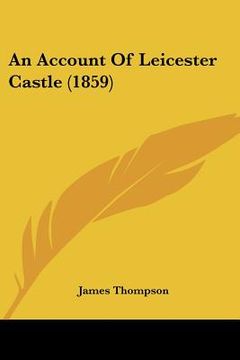 portada an account of leicester castle (1859) (en Inglés)