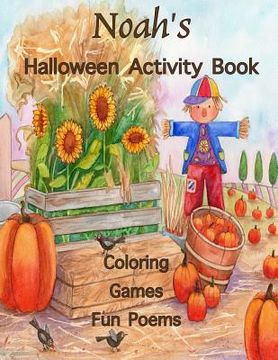 portada Noah's Halloween Activity Book: Personalized Activity Book for Noah: Coloring, Games, Poems; Images on one side of the page: Use Markers, Gel Pens, Co 
