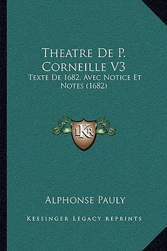 portada Theatre De P. Corneille V3: Texte De 1682, Avec Notice Et Notes (1682) (in French)