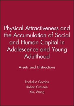portada Physical Attractiveness and the Accumulation of Social and Human Capital in Adolescence and Young Adulthood: Assets and Distractions