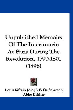 portada unpublished memoirs of the internuncio at paris during the revolution, 1790-1801 (1896) (in English)