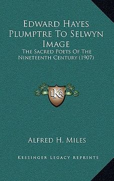 portada edward hayes plumptre to selwyn image: the sacred poets of the nineteenth century (1907) (en Inglés)