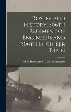 portada Roster and History, 306th Regiment of Engineers and 306th Engineer Train (in English)