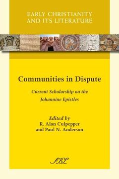 portada Communities in Dispute: Current Scholarship on the Johannine Epistles: 13 (Early Christianity and its Literature) (en Inglés)