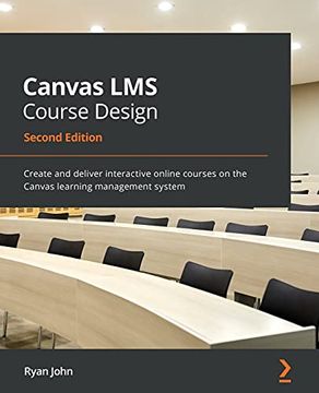 portada Canvas lms Course Design: Create and Deliver Interactive Online Courses on the Canvas Learning Management System, 2nd Edition (en Inglés)