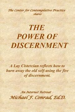 portada The Power of Discernment: A Lay Cistercian reflects how to burn away the old self-using the fire of discernment.
