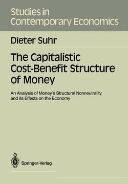 portada the capitalistic cost-benefit structure of money: an analysis of money s structural nonneutrality and its effects on the economy (en Inglés)