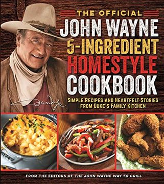portada The Official John Wayne 5-Ingredient Homestyle Cookbook: Simple Recipes and Heartfelt Stories From Duke'S Family Kitchen (in English)