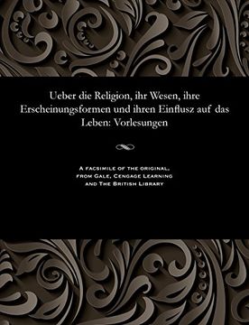 portada Ueber die Religion, ihr Wesen, ihre Erscheinungsformen und ihren Einflusz auf das Leben: Vorlesungen (German Edition)