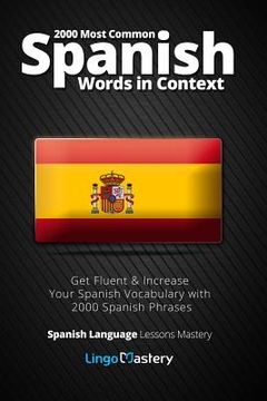 portada 2000 Most Common Spanish Words in Context: Get Fluent & Increase Your Spanish Vocabulary With 2000 Spanish Phrases: Volume 1 (Spanish Language Lessons Mastery) (en Inglés)
