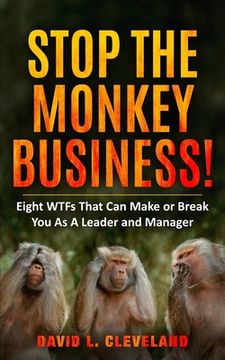 portada Stop the Monkey Business: Eight WTFs That Can Make or Break You as a Leader and Manager (in English)