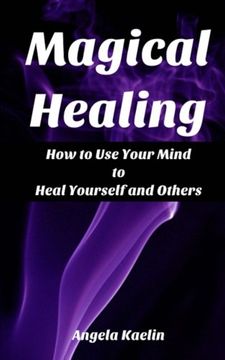 portada Magical Healing: How to use Your Mind to Heal Yourself and Others (en Inglés)