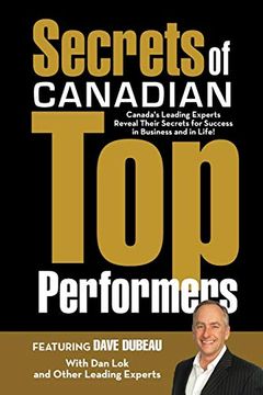 portada Secrets of Canadian top Performers: Canada'S Leading Experts Reveal Their Secrets for Success in Business and in Life! (in English)