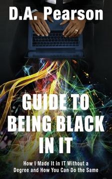 portada Guide to Being Black in It: How I Made It in It Without a Degree and How You Can Do the Same (en Inglés)