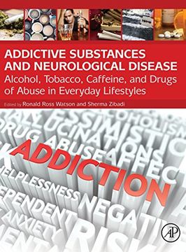 portada Addictive Substances and Neurological Disease: Alcohol, Tobacco, Caffeine, and Drugs of Abuse in Everyday Lifestyles