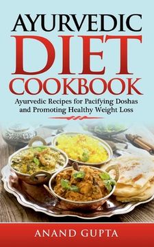 portada Ayurvedic Diet Cookbook: Ayurvedic Recipes for Pacifying Doshas and Promoting Healthy Weight Loss (en Inglés)