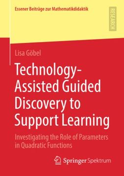 portada Technology-Assisted Guided Discovery to Support Learning. Investigating the Role of Parameters in Quadratic Functions. (en Inglés)