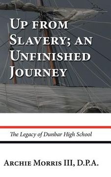 portada Up from Slavery; an Unfinished Journey: The Legacy of Dunbar High School