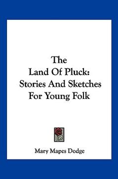 portada the land of pluck: stories and sketches for young folk (en Inglés)