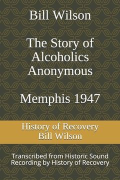 portada Bill Wilson The Story of Alcoholics Anonymous Memphis 1947: This was Bill W's Message to AA Groups About Adopting the 12 Traditions (en Inglés)