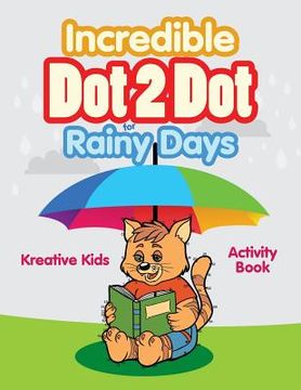 portada Incredible Dot 2 Dot for Rainy Days Activity Book Book (en Inglés)