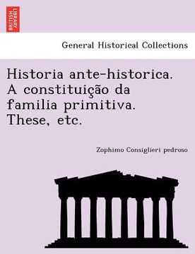 portada Historia Ante-Historica. a Constituic A O Da Familia Primitiva. These, Etc. (en Galego)