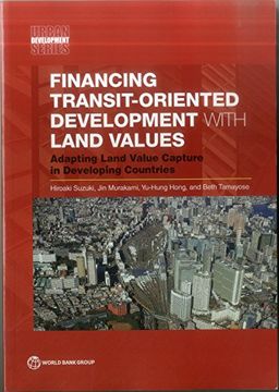 portada Financing Transit-Oriented Development With Land Values: Adapting Land Value Capture in Developing Countries (Urban Development) (en Inglés)